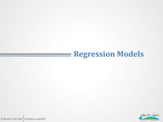 Analytics using SAS© Beacon Learning
Regression Models
 