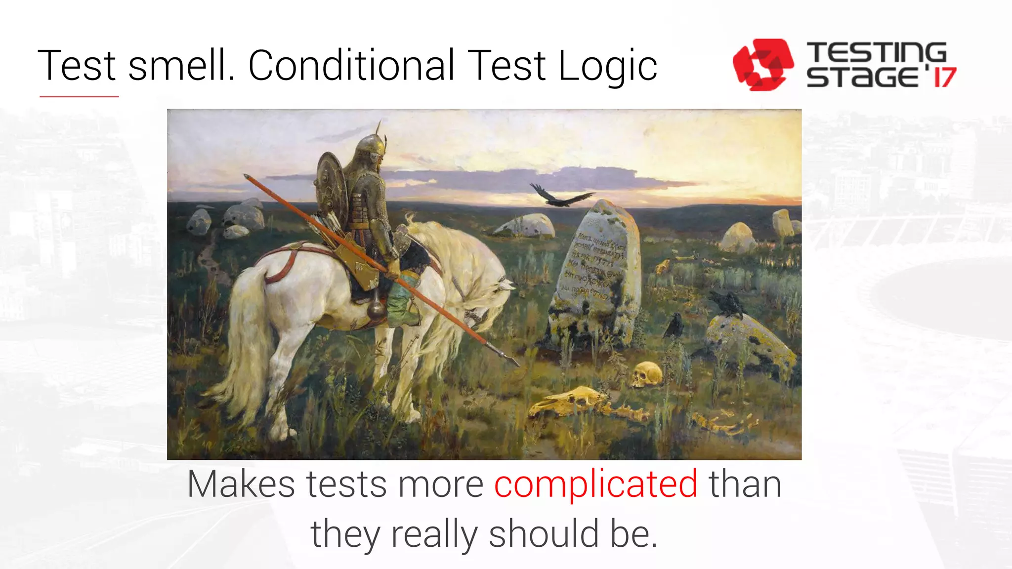 Test smell. Conditional Test Logic
Makes tests more complicated than
they really should be.
 