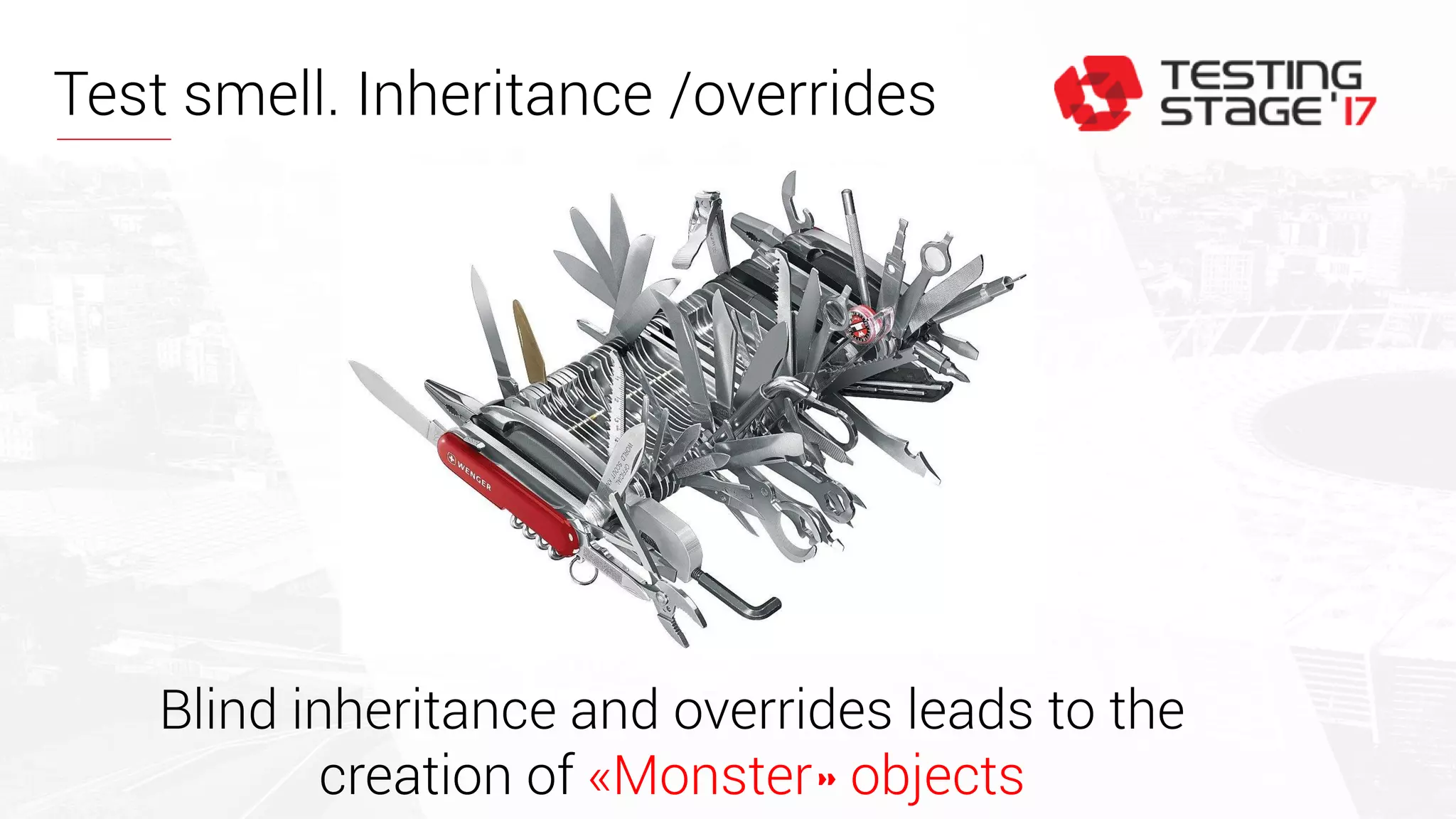 Test smell. Inheritance /overrides
Blind inheritance and overrides leads to the
creation of «Monster» objects
 
