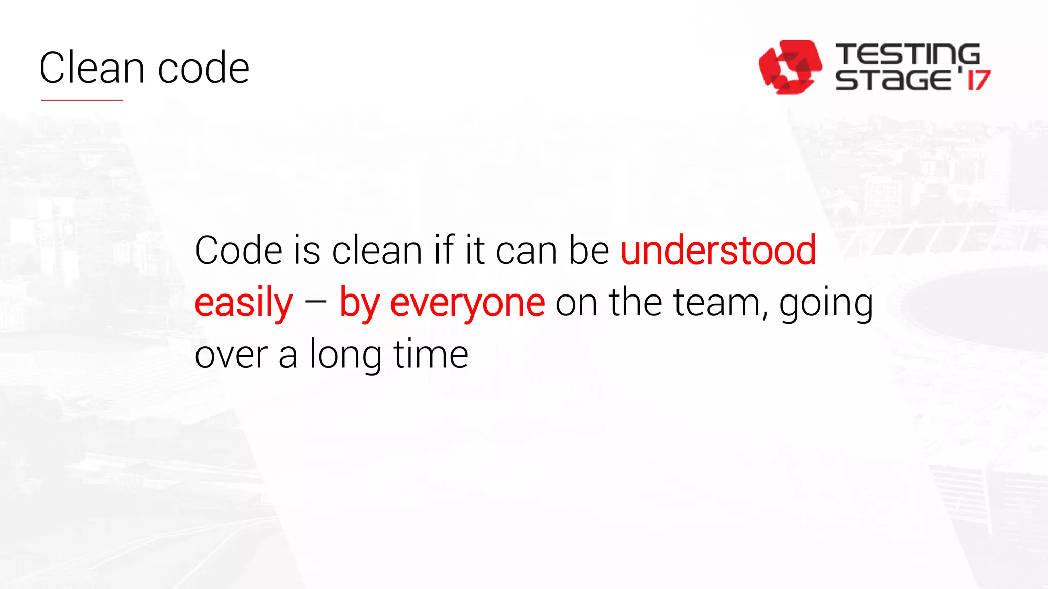 Clean code
Code is clean if it can be understood
easily – by everyone on the team, going
over a long time
 