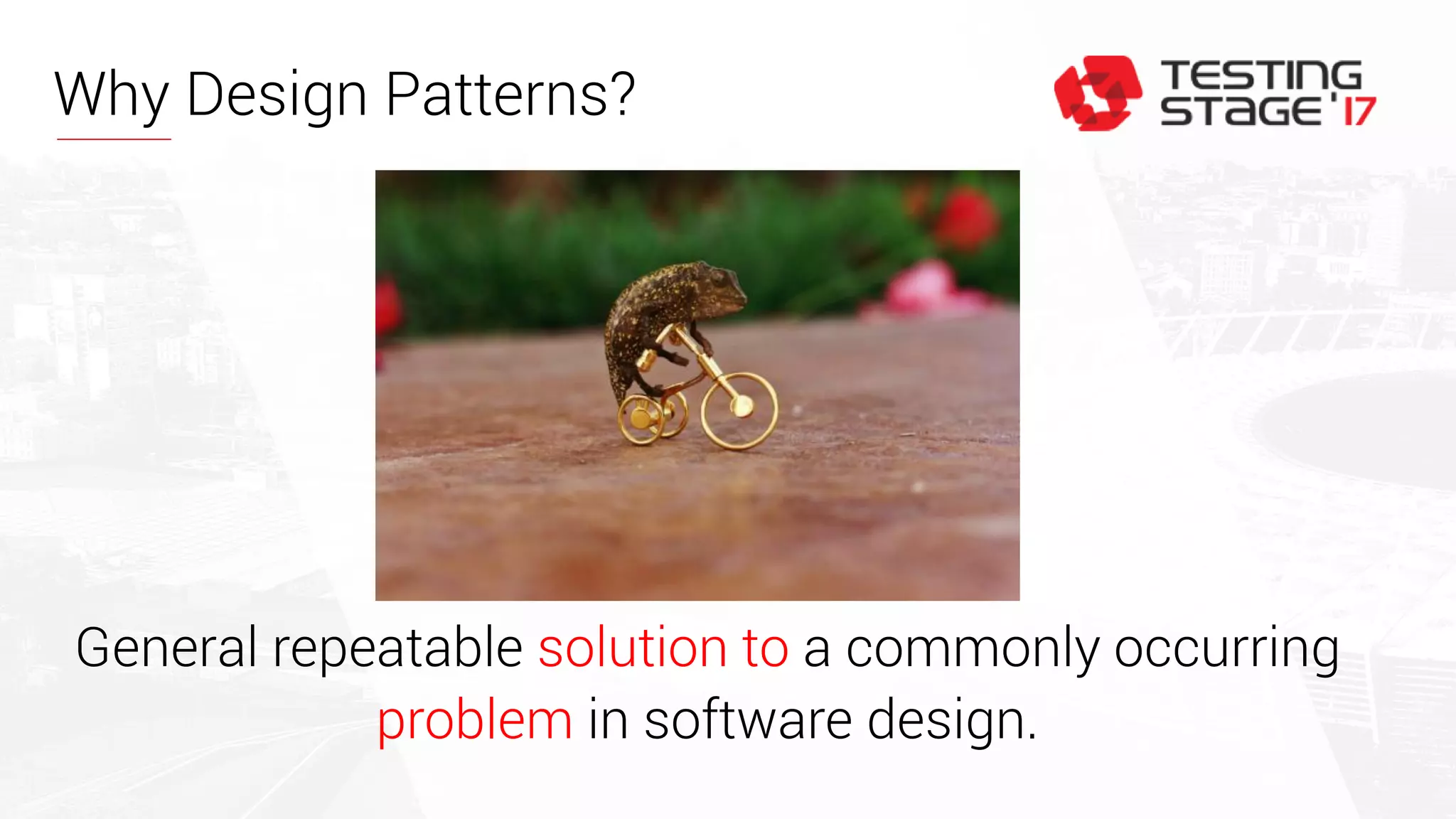 Why Design Patterns?
General repeatable solution to a commonly occurring
problem in software design.
 