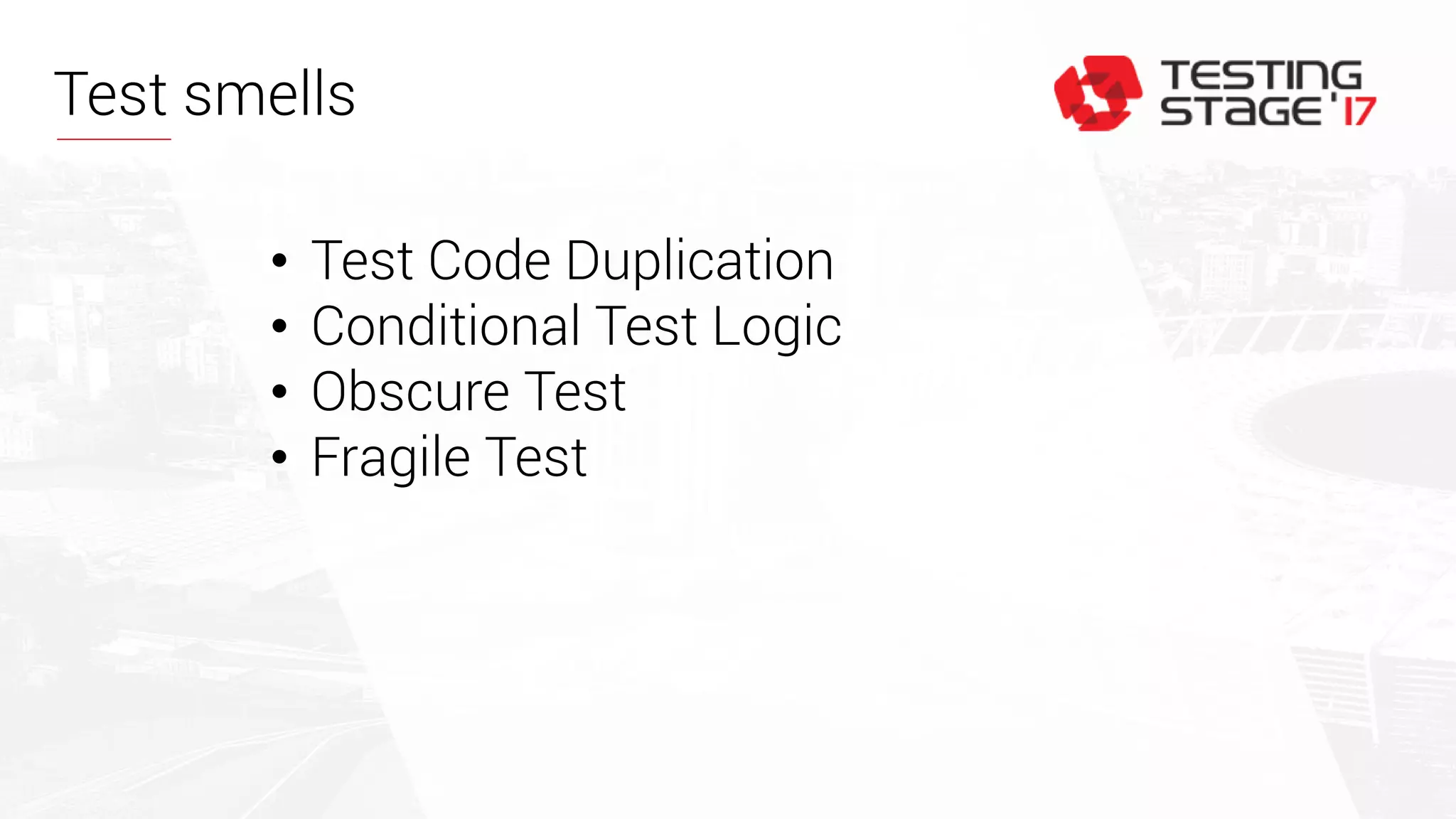 Test smells
• Test Code Duplication
• Conditional Test Logic
• Obscure Test
• Fragile Test
 