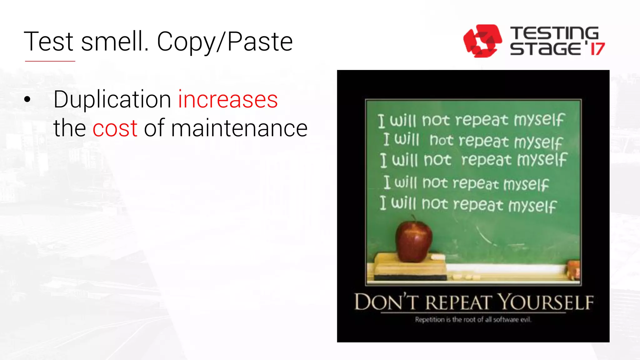 Test smell. Copy/Paste
• Duplication increases
the cost of maintenance
 