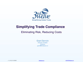info@3rdwave.co3rdwave.co+1 (416) 510-8800
Simplifying Trade Compliance
Eliminating Risk, Reducing Costs
Grant Sernick
Director of Sales
3rdwave
grant@3rdwave.co
 