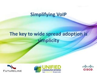 Simplifying VoIPThe key to wide spread adoption is simplicity 