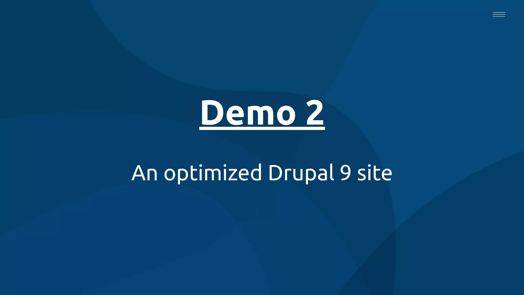 Demo 2
An optimized Drupal 9 site
 