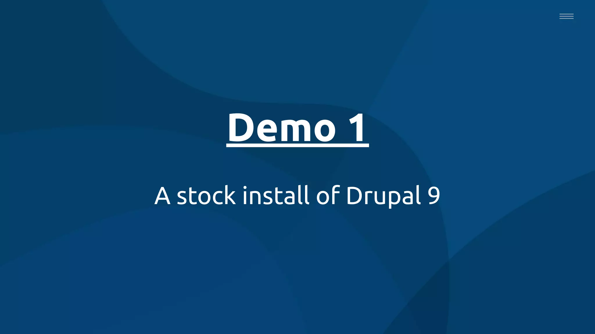 Demo 1
A stock install of Drupal 9
 