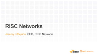 RISC Networks
Jeremy Littlejohn, CEO, RISC Networks
 
