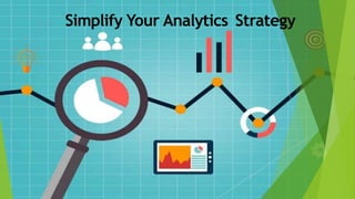 Simplify Your Analytics Strategy
 