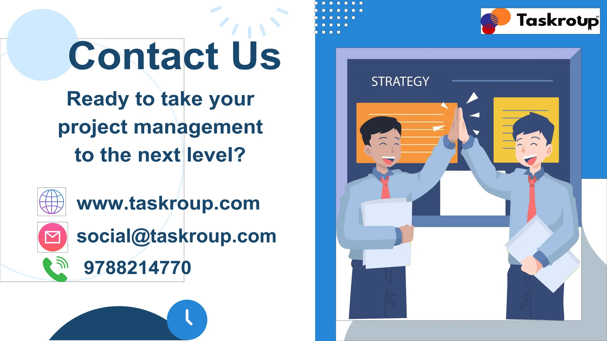 Contact Us
Ready to take your
project management
to the next level?
www.taskroup.com
social@taskroup.com
9788214770
 
