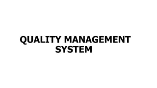 QUALITY MANAGEMENT
SYSTEM
 
