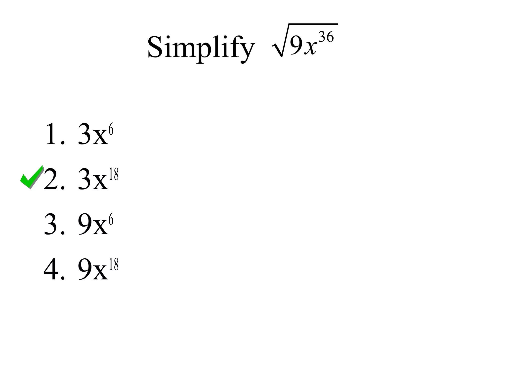 Simplify 36
9x
1. 3x6
2. 3x18
3. 9x6
4. 9x18
 