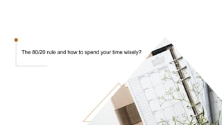 The 80/20 rule and how to spend your time wisely?
 