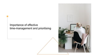 Importance of effective
time-management and prioritising
 