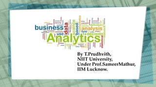 By T.Prudhvith,
NIIT University,
Under Prof.SameerMathur,
IIM Lucknow.
 