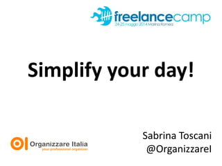 Simplify your day!
Sabrina Toscani
@OrganizzareI
 