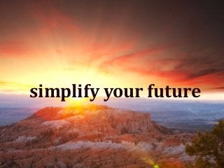Simplify Your
Future

simplify your future

 