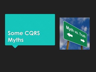 Some CQRS
Myths
 