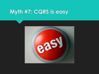 Myth #7: CQRS is easy
 
