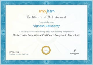 Vignesh Balusamy
Masterclass- Professional Certificate Program in Blockchain
03rd May 2022
Certificate code : 3427140
 