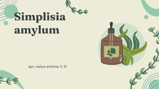 Simplisia
amylum
apt, nadya aristina, S. Si
 