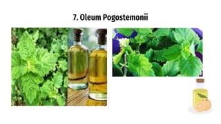 7. Oleum Pogostemonii
 