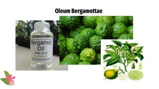 Oleum Bergamottae
 