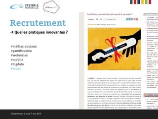 Recrutement
➔ Quelles pratiques innovantes ?
#médias_sociaux
#gamification
#webseries
#mobile
#bigdata
#mooc
SimplonMars | Jeudi 7 mai 2015
 