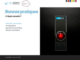 ➔ Quels conseils ?
#identité_numérique
#e-reputation
#personnal_branding
#bonnes_pratiques
Bonnespratiques
SimplonMars | Jeudi 7 mai 2015
 