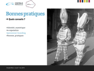 ➔ Quels conseils ?
#identité_numérique
#e-reputation
#personnal_branding
#bonnes_pratiques
Bonnespratiques
SimplonMars | Jeudi 7 mai 2015
 