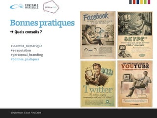 ➔ Quels conseils ?
#identité_numérique
#e-reputation
#personnal_branding
#bonnes_pratiques
Bonnespratiques
SimplonMars | Jeudi 7 mai 2015
 
