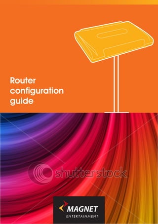 Router
configuration
guide




                ENTERTAINMENT
 