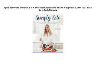 epub download Simply Keto: A Practical Approach to Health Weight Loss, with 100+ Easy
Low-Carb Recipes
 