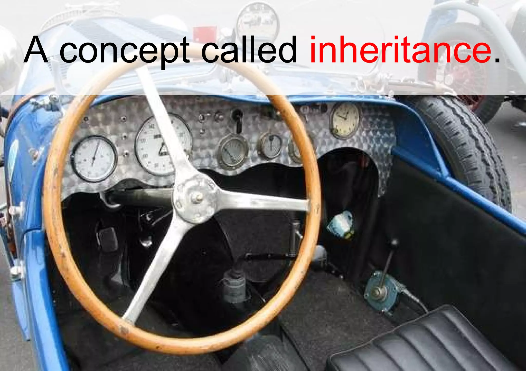 A concept called  inheritance . 