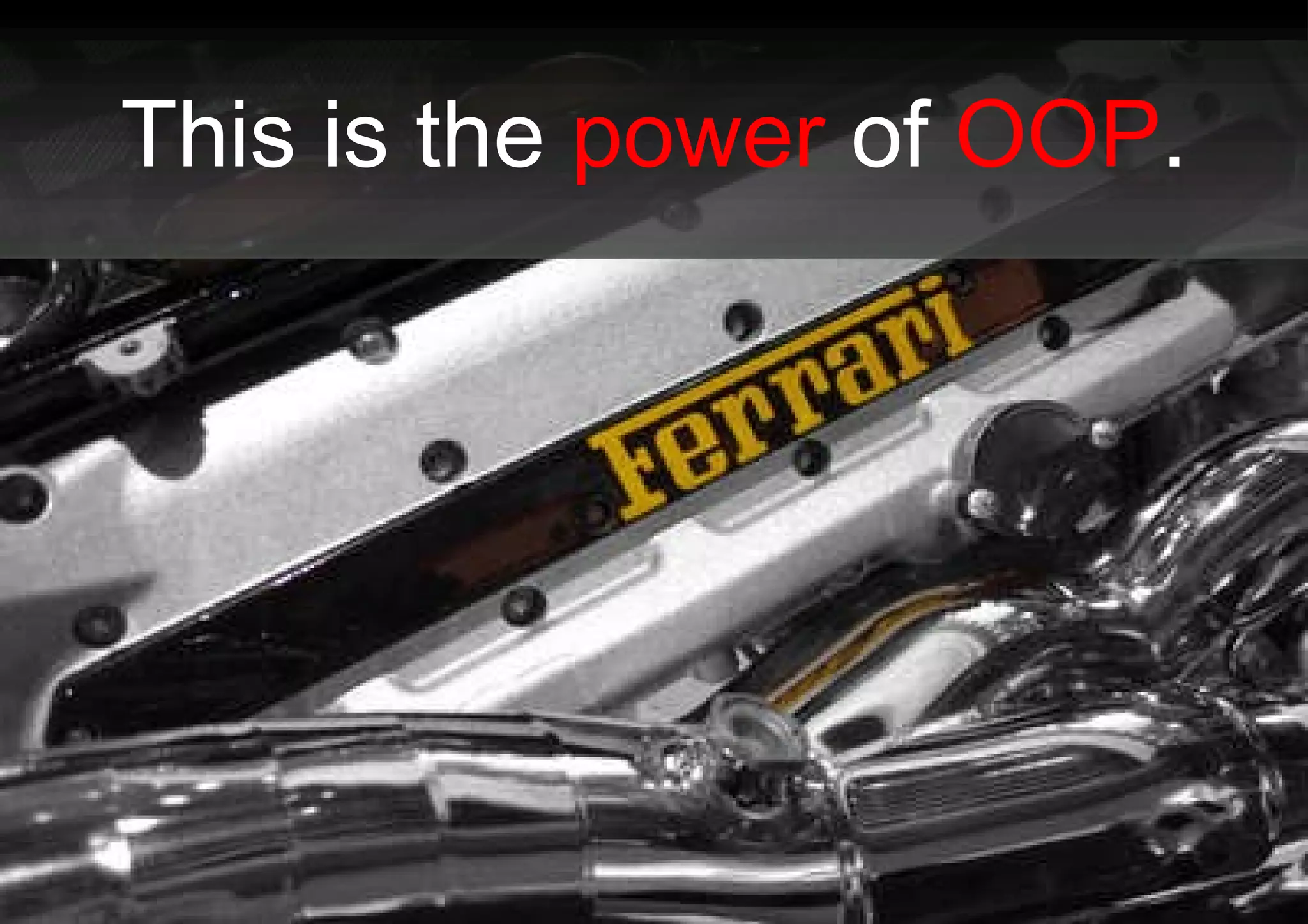 This is the  power  of  OOP . 