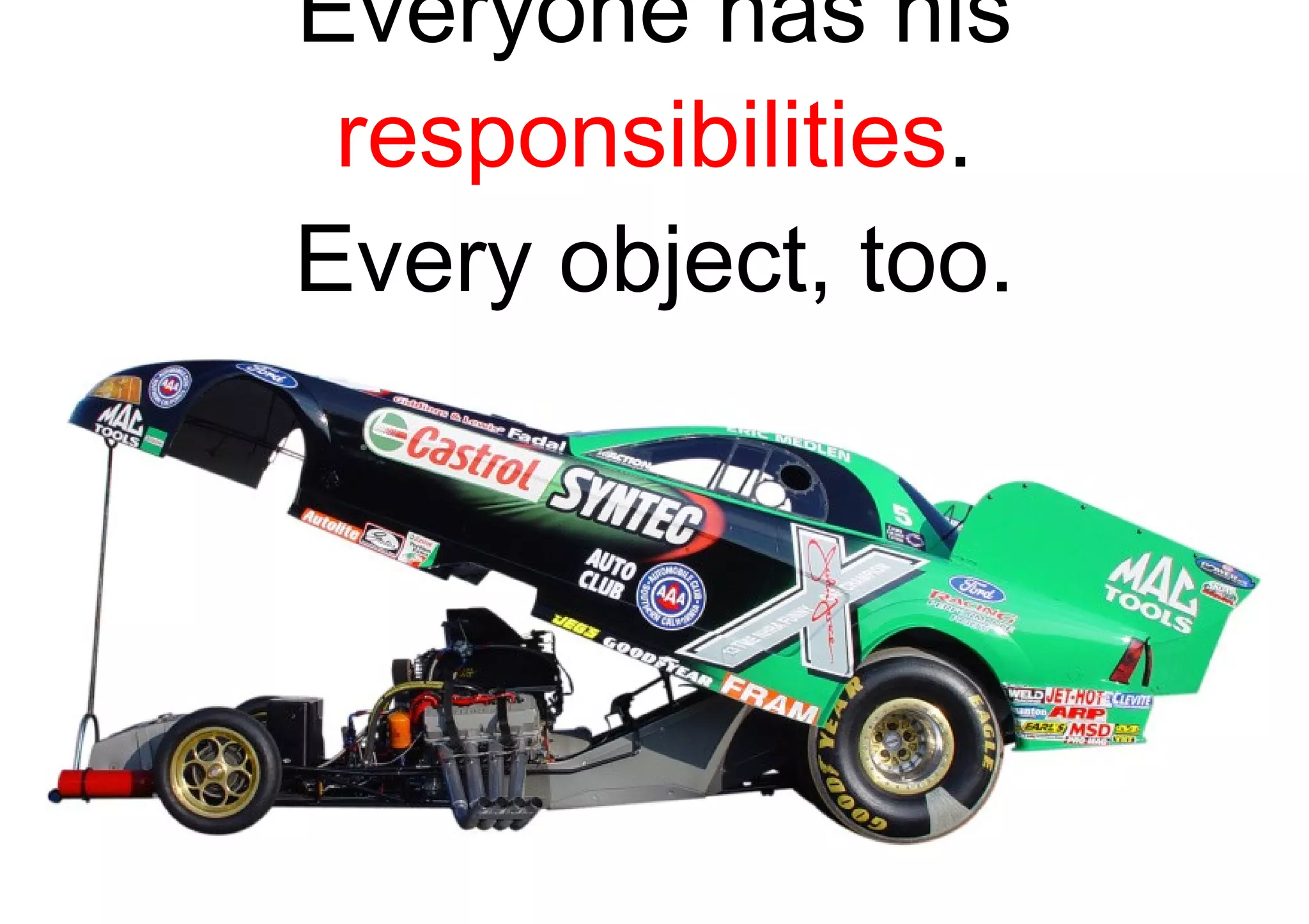 Everyone has his  responsibilities . Every object, too. 