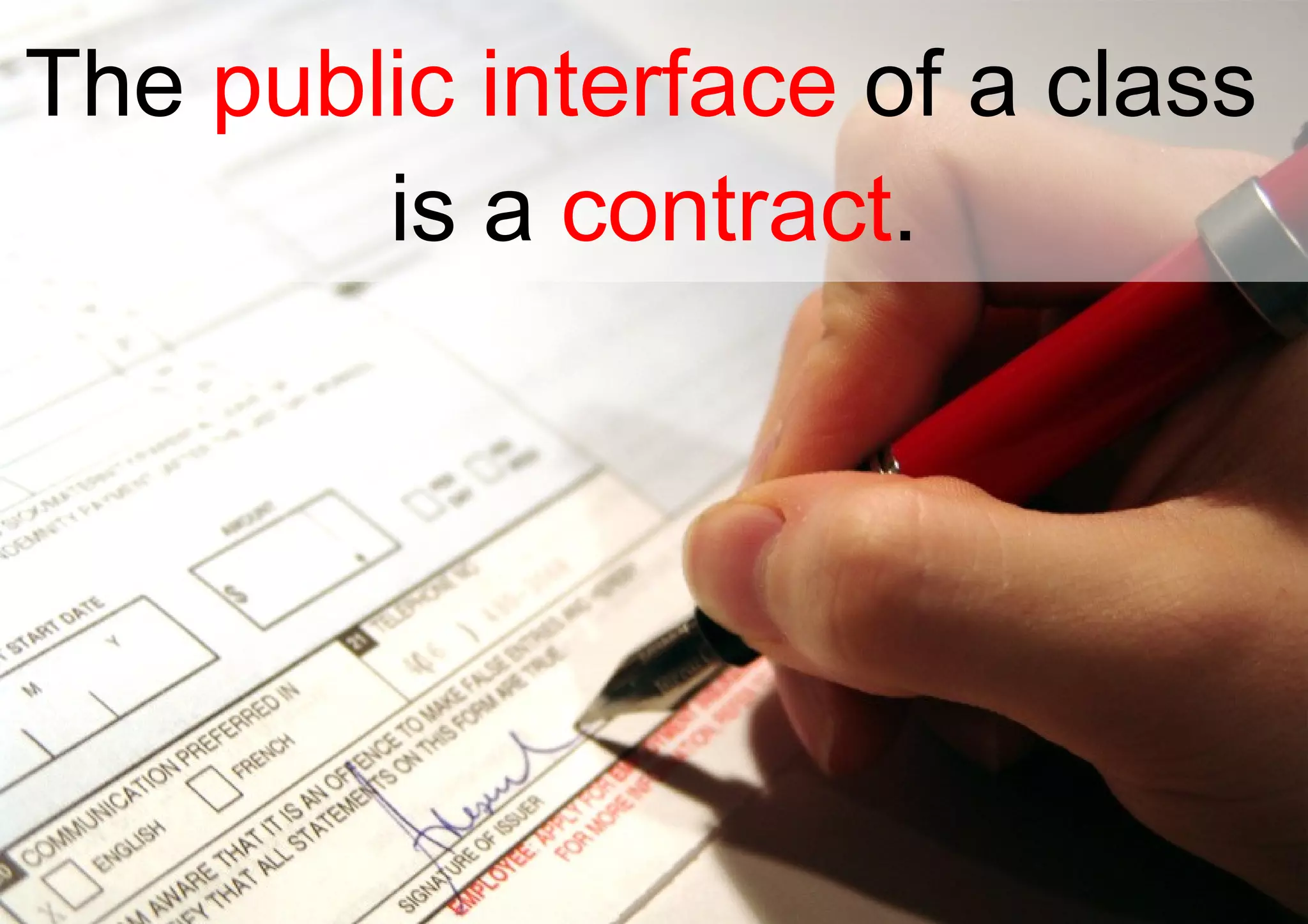 The  public interface  of a class  is a  contract . 