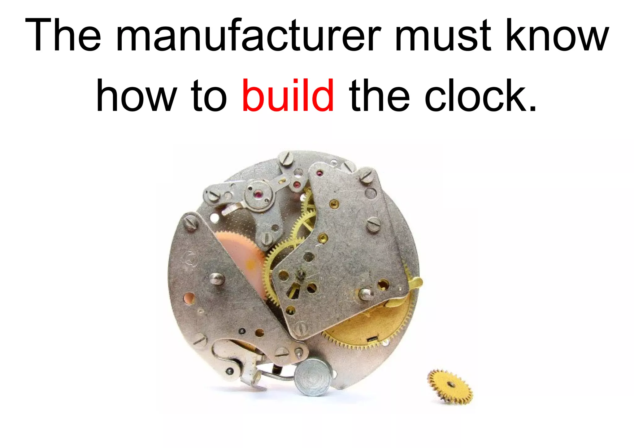 The manufacturer must know how to  build  the clock. 
