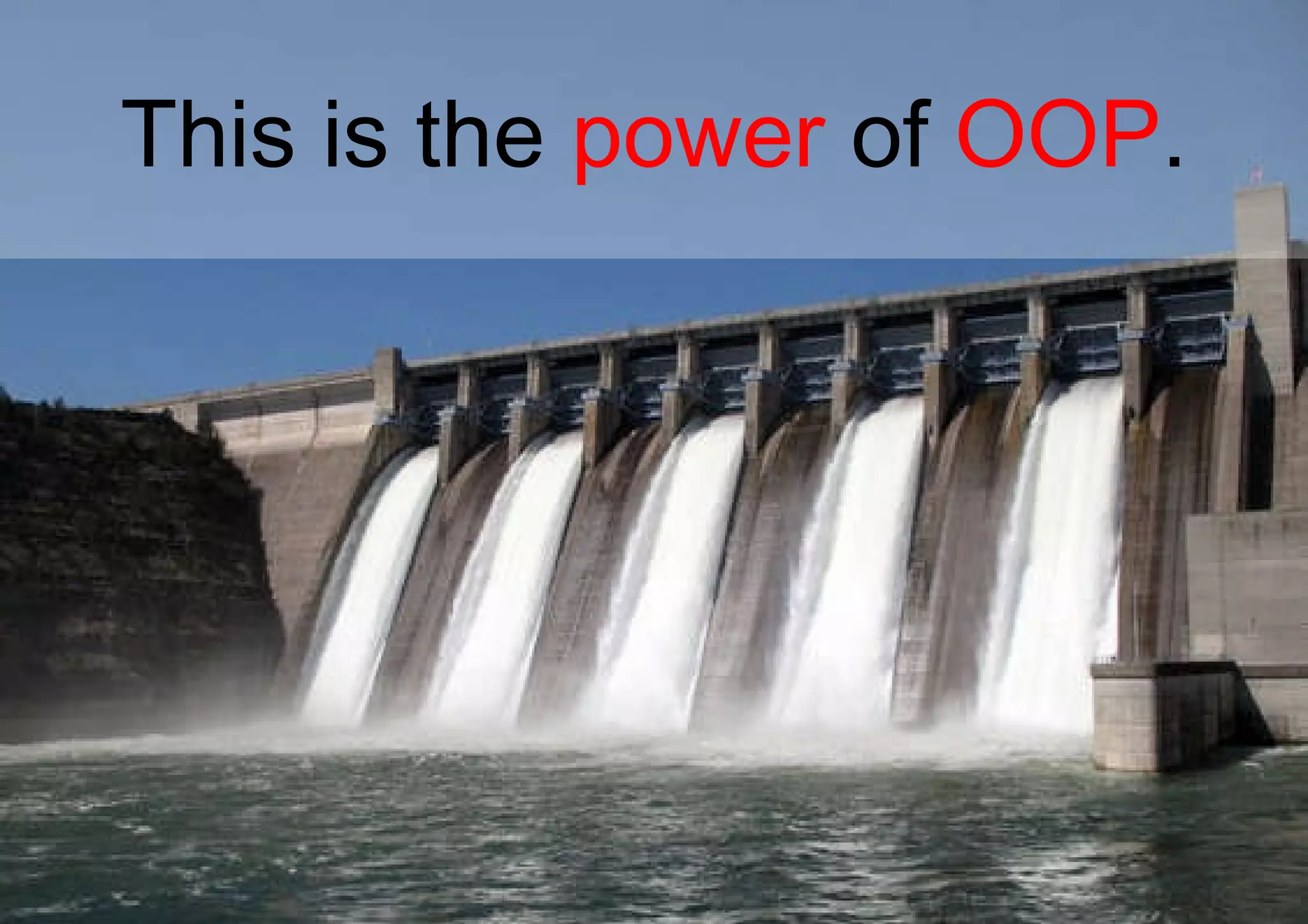 This is the  power  of  OOP . 