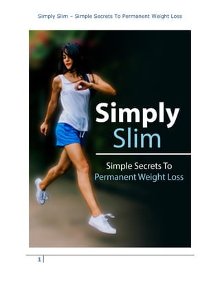Simply Slim – Simple Secrets To Permanent Weight Loss
1
 