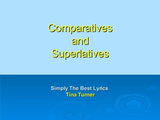 Comparatives and Superlatives Simply The Best Lyrics  Tina Turner 