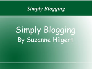 Simply Blogging By Suzanne Hilgert Simply Blogging 