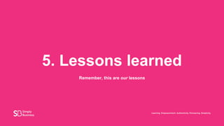 5. Lessons learned
Remember, this are our lessons
 