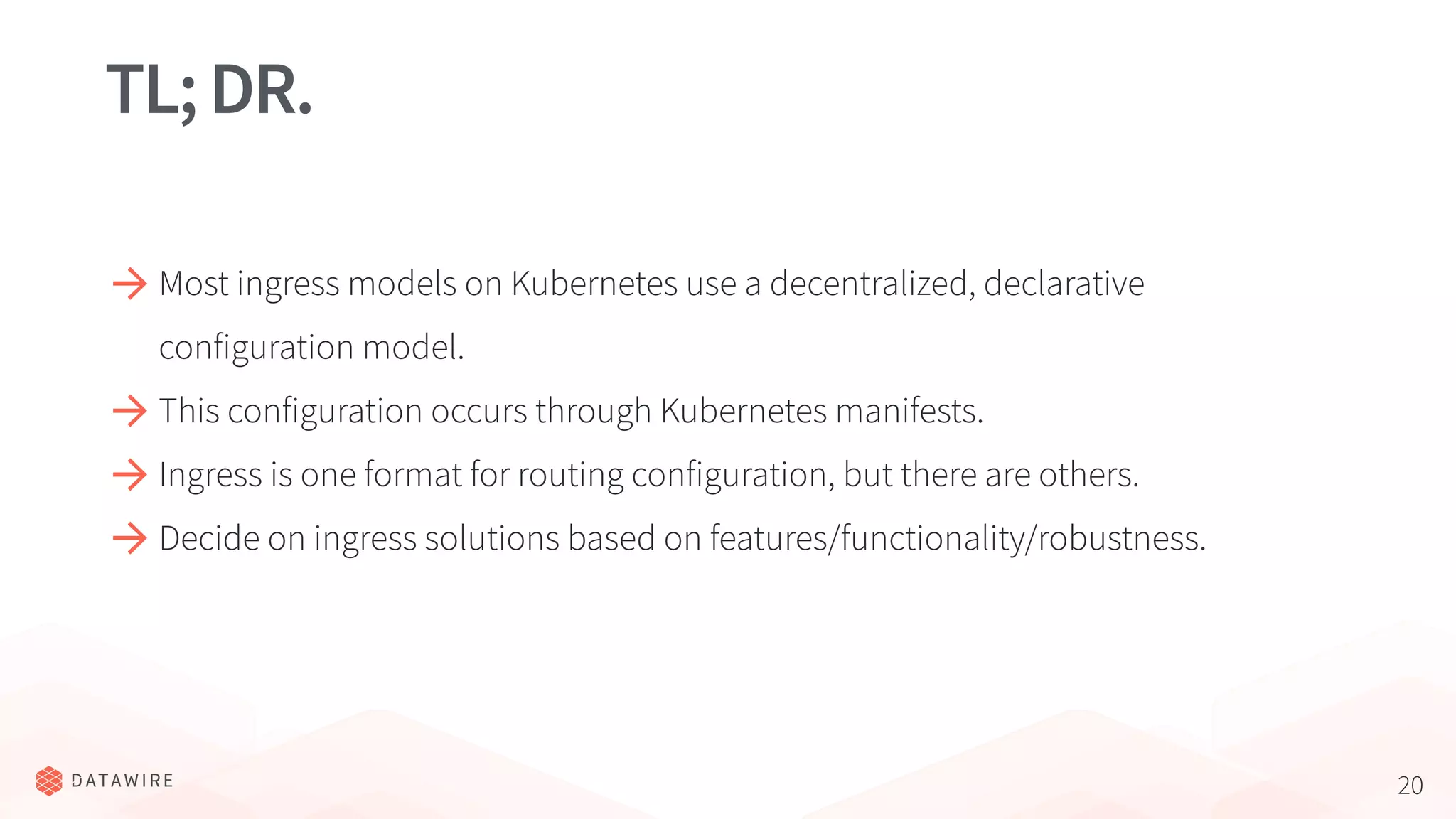20
TL;DR.
Most ingress models on Kubernetes use a decentralized, declarative
configuration model.
This configuration occurs through Kubernetes manifests.
Ingress is one format for routing configuration, but there are others.
Decide on ingress solutions based on features/functionality/robustness.
 