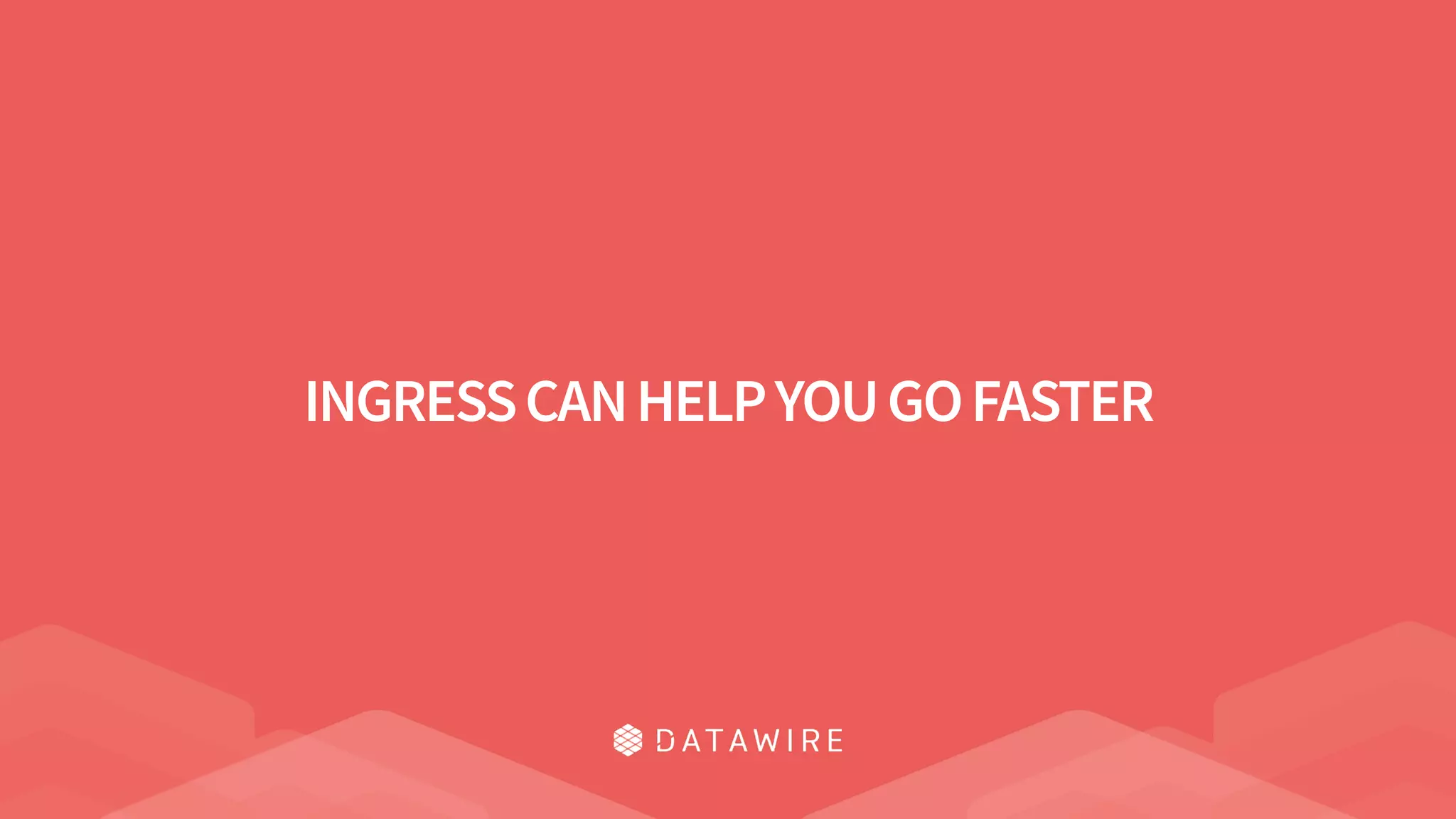 INGRESSCANHELPYOUGOFASTER
 