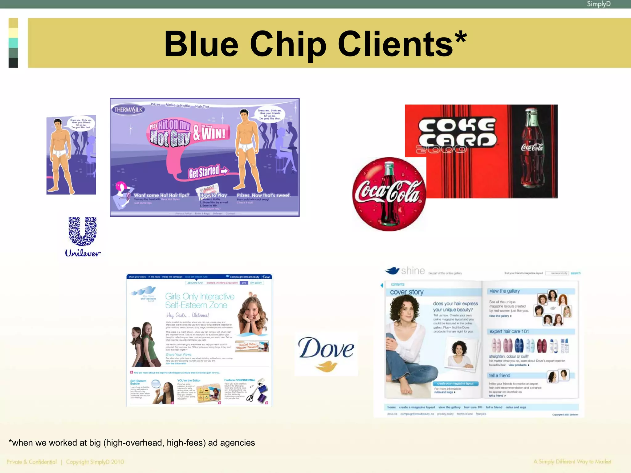 Blue Chip Clients*




*when we worked at big (high-overhead, high-fees) ad agencies
 