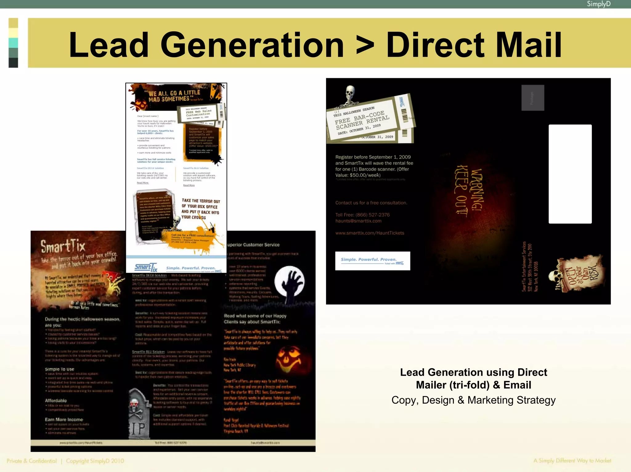 Lead Generation > Direct Mail




                   Lead Generation using Direct
                      Mailer (tri-fold) & Email
                  Copy, Design & Marketing Strategy
 