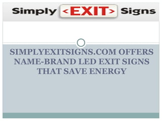 SIMPLYEXITSIGNS.COM OFFERS NAME-BRAND LED EXIT SIGNS THAT SAVE ENERGY 