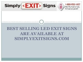 BEST SELLING LED EXIT SIGNS
ARE AVAILABLE AT
SIMPLYEXITSIGNS.COM
 