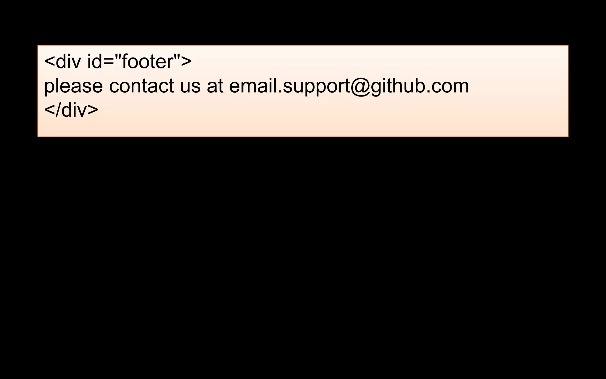 <div id="footer">
please contact us at email.support@github.com
</div>
 